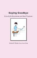 Saying Goodbye: End of Life Boundaries and Best Practices (End-of-Life Guidance Series) B0BPGMWWLM Book Cover