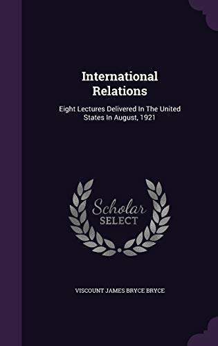 International Relations: Eight Lectures Deliver... 1342865413 Book Cover