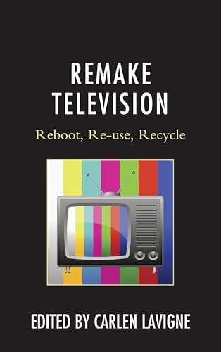 Remake Television: Reboot, Re-use, Recycle (English Edition)