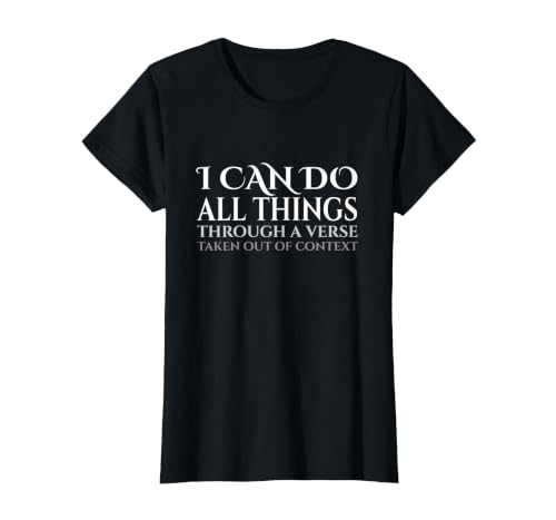 I Can Do All Things Through A Verse Taken Out of Context T-Shirt, Women, Black, Small