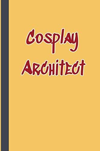 Cosplay Architect: Cosplay Costume Design Planner Journal Notebook Diary Progress Tracker