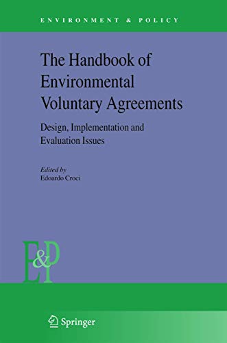The Handbook of Environmental Voluntary Agreements: Design, Implementation and Evaluation Issues (Environment & Policy, 43)