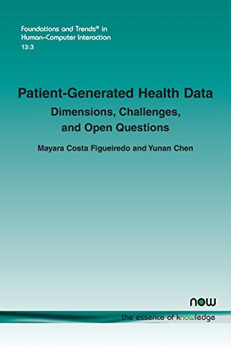 Patient-Generated Health Data: Dimensions, Challenges, and Open Questions (Foundations and Trends(r) in Human-Computer Interaction)