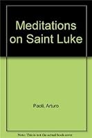 Meditations on Saint Luke 0883443147 Book Cover