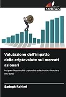 Valutazione dell'impatto delle criptovalute sui mercati azionari: Indagare l'impatto delle criptovalute sulla struttura finanziaria della borsa (Italian Edition) 6208811252 Book Cover