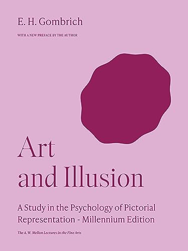 Art and Illusion: A Study in the Psychology of Pictorial Representation - Millennium Edition (The A. W. Mellon Lectures in the Fine Arts)