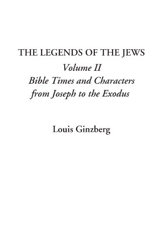 Legends of the Jews, Volume II: Bible Times and Characters from Joseph to the Exodus