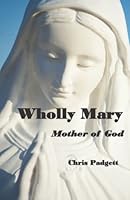 Wholly Mary: Mother of God 1737407809 Book Cover