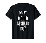 ゲルハルトは何をするの?おかしなゲルハルト Tシャツ