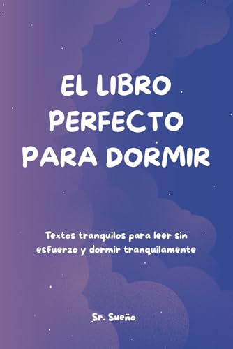 El libro perfecto para dormir: Textos tranquilos para leer sin esfuerzo y dormir tranquilamente