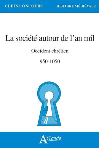 La société autour de l'an mil : Occident chrétien 950-1050 La société autour de l'an mil : Occident chrétien 950-1050