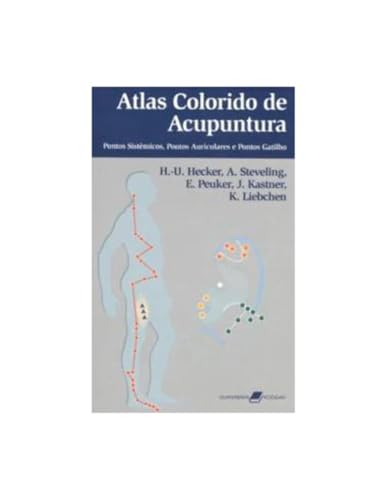 Atlas Colorido de Acupuntura - Pontos Sistêmicos, Pontos Auriculares e Ponto-Gatilho: Pontos Sistêmi