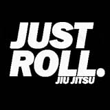 Just Roll Jiu Jitsu Decal Vinyl Sticker|Cars Trucks Vans Walls Laptop| White |5.5 x 4 in|CCI1040
