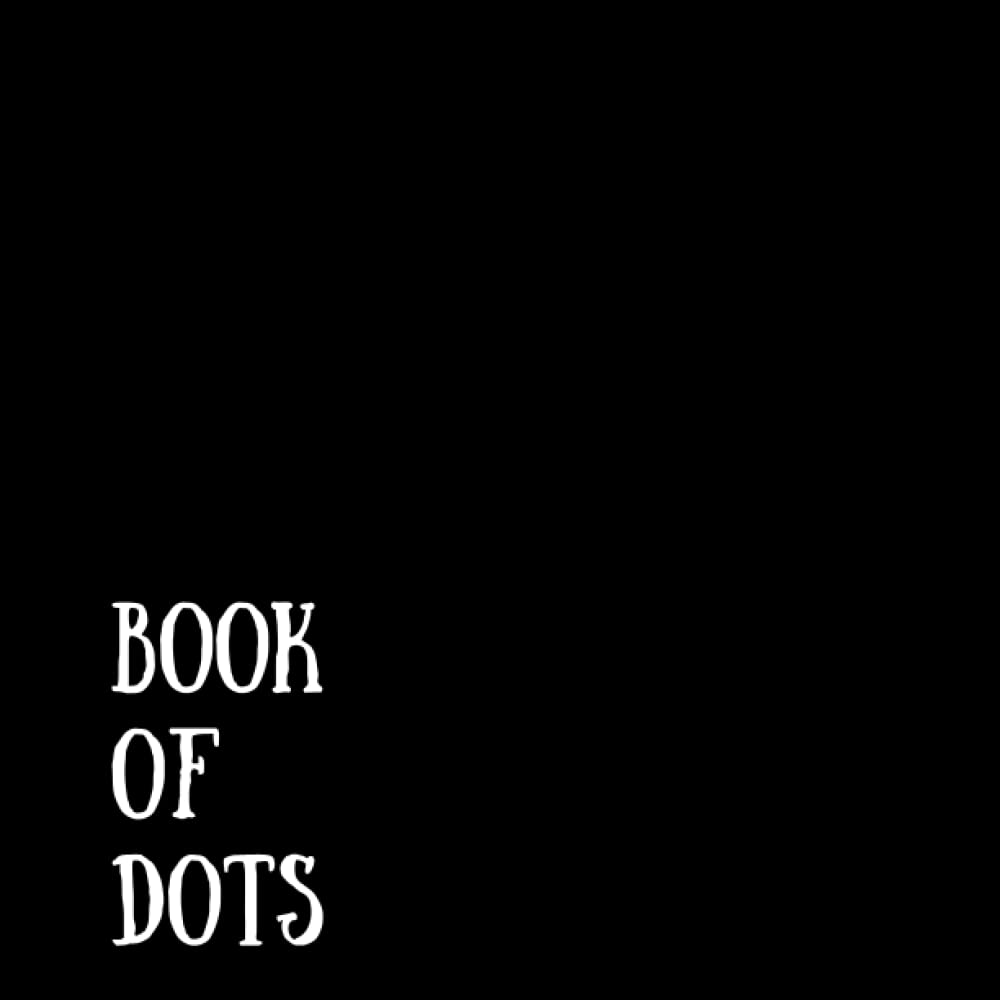Black Book of Dots: Square Dotted Grid Journal, 8.5" x 8.5" Bullet Notebook. 160 Pages (80 Sheets).: For Journaling, Mathematics or Sketching