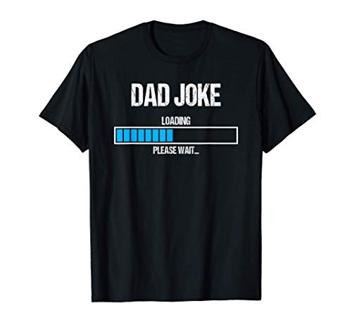 Dad Joke Loading Please Wait Funny Humor Daddy Father Gift Camiseta