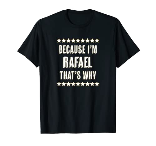 Because I'm – Rafael – That's Why | Funny Name Gift Camiseta