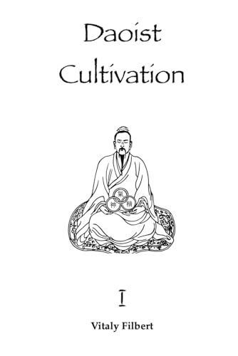 Compare Textbook Prices for Daoist Cultivation, Book 1: Fundamental Theory and Philosophy: Explanation of Qigong, Neigong and Neidan ISBN 9798416931650 by Filbert, Vitaly