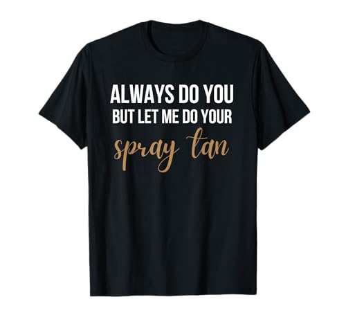Spray Tan Technician Tanning Tech Funny Beauty Salon T-Shirt