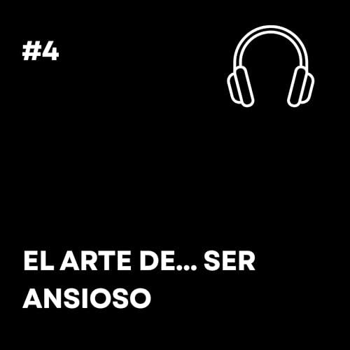 EL ARTE DE... SER ANSIOSO |EPISODIO 4