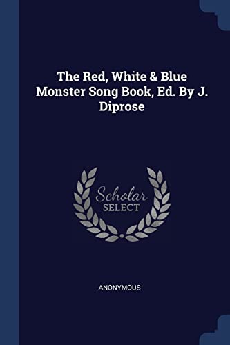 The Red, White & Blue Monster Song Book, Ed. By J. Diprose