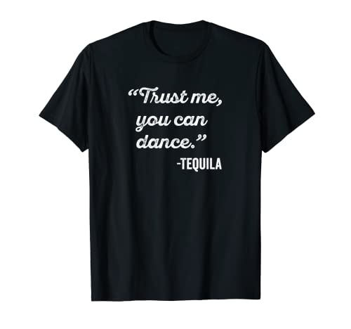 Divertida cita de tequila que puedes bailar Humor de fiesta para adultos Camiseta