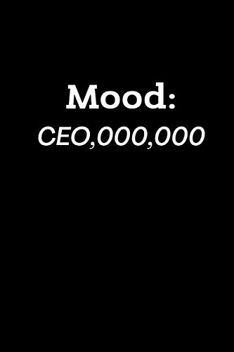 Mood: CEO,000,000: A Funny Motivational Gag Gift Notebook for CEO Employees.
