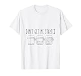 Don't Get Me Started Sourdough T-Shirt