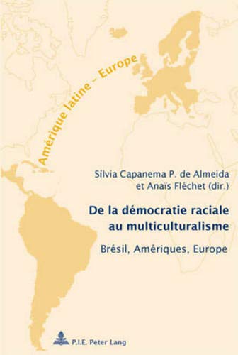 de la Démocratie Raciale Au Multiculturalisme: Brésil, Amériques, Europe