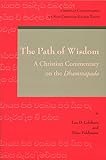The Path of Wisdom: A Christian Commentary on the Dhammapada (Christian Commentaries on Non-Christian Sacred Texts)