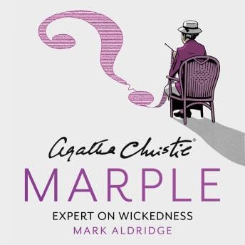 Agatha Christie’s Marple: Expert on Wickedness - Mark Aldridge