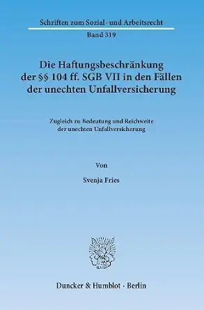 Die Haftungsbeschrankung Der 104 Ff. Sgb VII in Den Fallen Der Unechten Unfallversicherung: Zugleich Zu Bedeutung Und Reichweite Der Unechten ... Sozial- Und Arbeitsrecht) 1. Auflage. Edition-Wow! eBook
