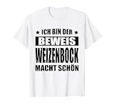 Ich Bin Der Beweis Weizenbock Macht Schön Bier Saufen T-Shirt ...