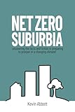 Net Zero Suburbia: Preparing to prosper in a changing climate