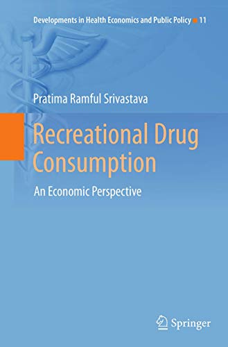 Recreational Drug Consumption: An Economic Perspective (Developments in Health Economics and Public Policy, 11)