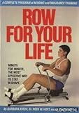 Row for Your Life: A Complete Program of Aerobic and Strength Training