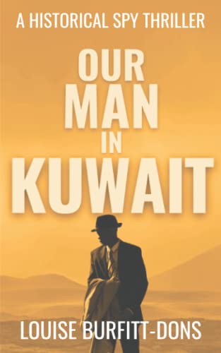 Our Man In Kuwait: A Tense Historical Spy Thriller Based On True Events Behind 1960S Cold War Espionage In The Middle East (Spy Thriller Series) #TOP10