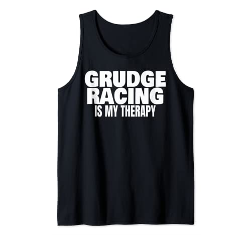 Grudge Racing Is My Therapy 1320 Drag Strip Grudge Racer Tank Top
