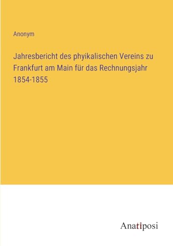 Jahresbericht des phyikalischen Vereins zu Frankfurt am Main für das Rechnungsjahr 1854-1855 (German Edition)