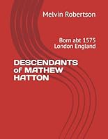 DESCENDANTS of MATHEW HATTON: Born abt 1575 London England B0F6CKBYV3 Book Cover