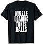 MuzzleLoading Takes Balls Funny Hunting Shirt Muzzle Loading