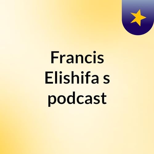 Francis Elishifa's podcast cover art