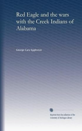 Red Eagle and the wars with the Creek Indians of Alabama : Amazon in: Books Red Eagle and the wars with the Creek Indians of Alabama : Amazon in: Books