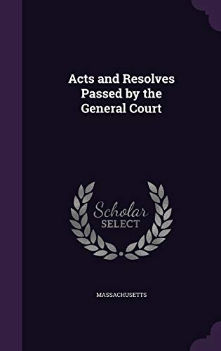 Acts and Resolves Passed by the General Court 1342142071 Book Cover