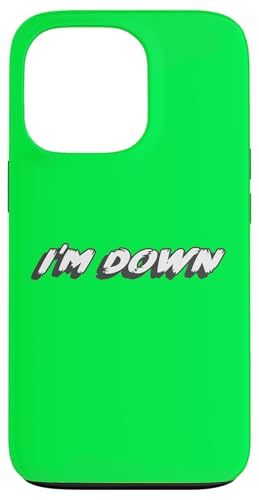 I'm Down | Good to Go I'm Ready Count me in �X�}�z�P�[�X iPhone 13 Pro �p