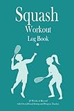 Squash Workout Log Book: 20 weeks of record, Overall Goal setting and Progress tracker, Fitness Log book Workout Journal, Daily Fitness Log, Training ... women, Gift for Squash player, Squash Coach