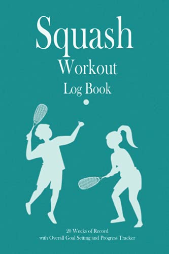 Squash Workout Log Book: 20 weeks of record, Overall Goal setting and Progress tracker, Fitness Log book Workout Journal, Daily Fitness Log, Training ... women, Gift for Squash player, Squash Coach