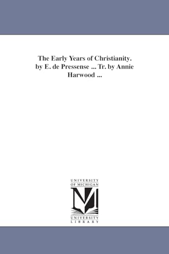 The early years of Christianity. By E. de Pressensé ... Tr. by Annie Harwood ...