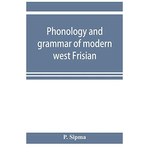 Phonology and grammar of modern west Frisian, with phonetic texts and glossary