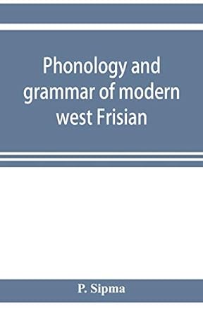 Phonology and grammar of modern west Frisian, with texts and