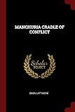 MANCHURIA CRADLE OF CONFLICT